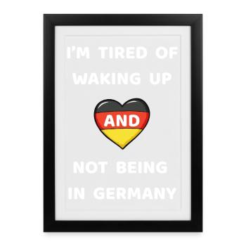 J’en ai marre de me réveiller et de ne pas être en Allemagne - Affiche encadrée (27 × 37 cm) - noir - Devant