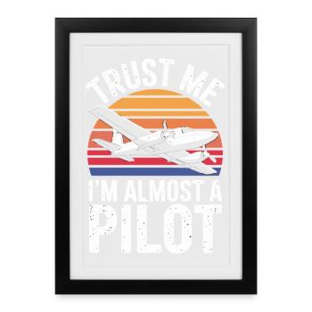 Trust Me Im Almost A Pilot Lustiger Spruch Für - Framed poster (27 × 37 cm) - black - Front