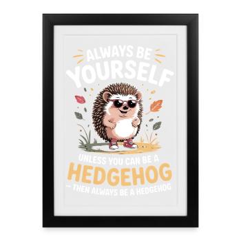 Sei immer du selbst, es sei denn, du kannst ein Igel sein. - Gerahmtes Poster (27 × 37 cm) - Schwarz - Vorne