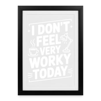 I Don't Feel Very Worky Today - Framed poster (27 × 37 cm) - black - Front