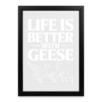 Life is Better with Geese - Framed poster (27 × 37 cm) - black - Front
