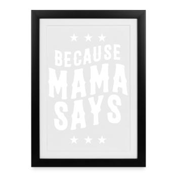 'Cause Mom Says It Shirt - Framed poster (27 × 37 cm) - black - Front