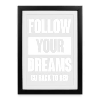 Suivez vos rêves - Retournez au lit - Affiche encadrée (27 × 37 cm) - noir - Devant