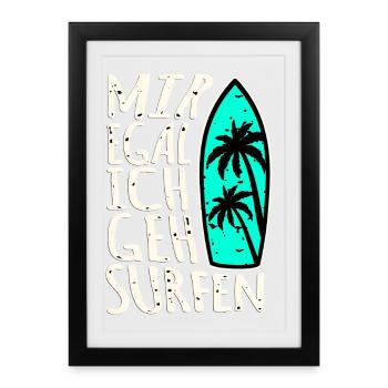 Mir Egal Ich Geh Surfen - Gerahmtes Poster (27 × 37 cm) - Schwarz - Vorne
