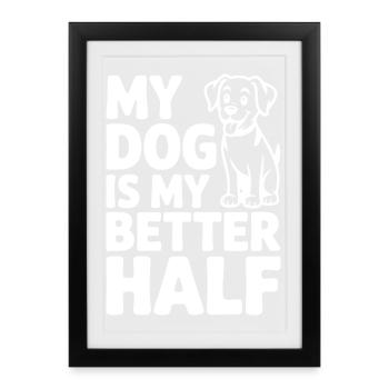 Mon chien est ma meilleure moitié - Affiche encadrée (27 × 37 cm) - noir - Devant