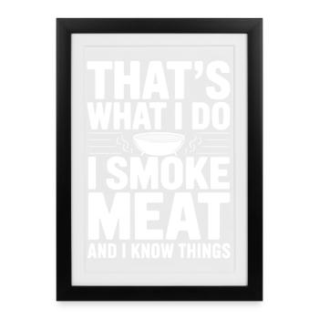 That's What I Do I Smoke Meat and I Know Things - Framed poster (27 × 37 cm) - black - Front