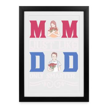 Funny Mom Gift – Just Like Dad Only Smarter Shirt - Framed poster (27 × 37 cm) - black - Front
