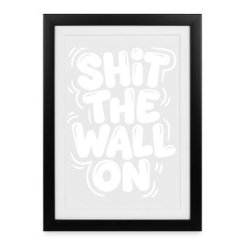 Shit the wall on - Framed poster (27 × 37 cm) - black - Front