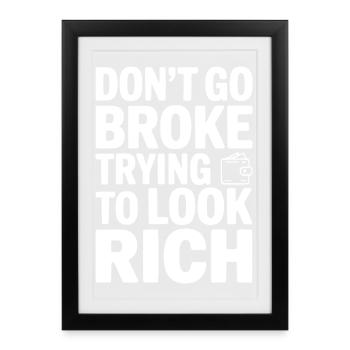 Don't Go Broke Trying To Look Rich - Framed poster (27 × 37 cm) - black - Front