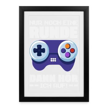 Nur Noch Eine Runde Dann Hör Ich Auf Zocker - Gerahmtes Poster (27 × 37 cm) - Schwarz - Vorne