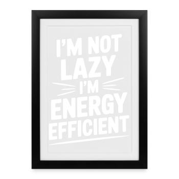 I'm Not Lazy I'm Energy Efficient - Framed poster (27 × 37 cm) - black - Front