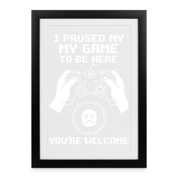 My game paused to be here - Framed poster (27 × 37 cm) - black - Front