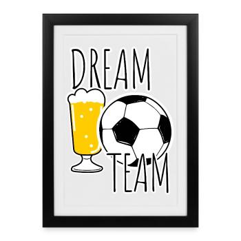 Dream Team ! Pour tous les amateurs de sport et de bière ! - Affiche encadrée (27 × 37 cm) - noir - Devant