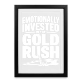 Emotionally Invested in the Gold Rush - Framed poster (27 × 37 cm) - black - Front