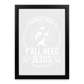 Seriously Though Yall Need Jesus - Framed poster (27 × 37 cm) - black - Front