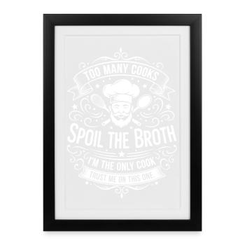 Spoil the broth – I'm the only chef - Framed poster (27 × 37 cm) - black - Front