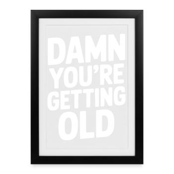 Damn You're Getting Old - Framed poster (27 × 37 cm) - black - Front