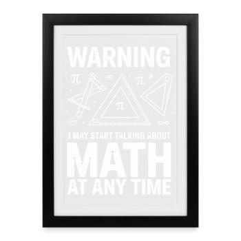 Warning I May Start Talking About Math At Any - Framed poster (27 × 37 cm) - black - Front