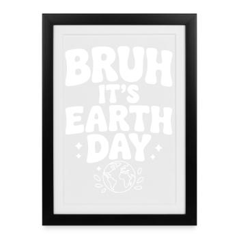 Mec, c’est la Journée de la Terre - Affiche encadrée (27 × 37 cm) - noir - Devant