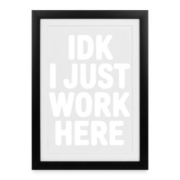 Je ne sais pas, je travaille juste ici - Affiche encadrée (27 × 37 cm) - noir - Devant