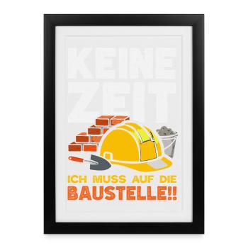 Keine Zeit ich muss auf die Baustelle Handwerker - Gerahmtes Poster (27 × 37 cm) - Schwarz - Vorne