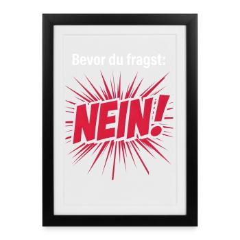 Bevor du fragst. Nein. - Gerahmtes Poster (27 × 37 cm) - Schwarz - Vorne