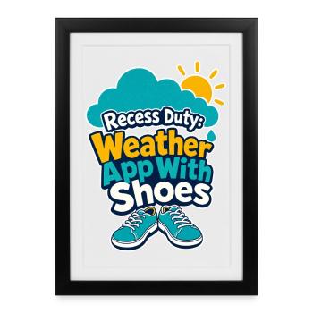 Recess Duty Teacher Weather App With Shoes Humor - Framed poster (27 × 37 cm) - black - Front