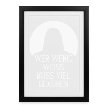 Wer wenig weiß, muss viel glauben – Spruch - Gerahmtes Poster (27 × 37 cm) - Schwarz - Vorne