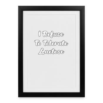 I Refuse To Tolerate Lactose - Framed poster (27 × 37 cm) - black - Front