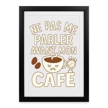Café - Matin - Citation - Humour - Comique - Fun - Affiche encadrée (27 × 37 cm) - noir - Devant