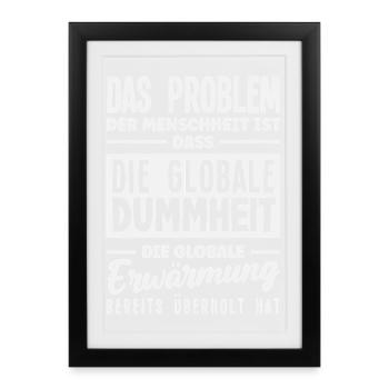 Globale Dummheit schlägt Erwärmung - Gerahmtes Poster (27 × 37 cm) - Schwarz - Vorne