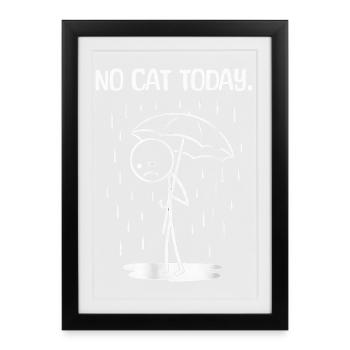 Drôle : Aujourd’hui, malheureusement, pas de chat - Affiche encadrée (27 × 37 cm) - noir - Devant
