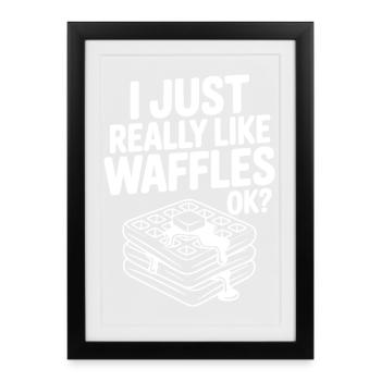 I Just Really Like Waffles Ok? - Framed poster (27 × 37 cm) - black - Front
