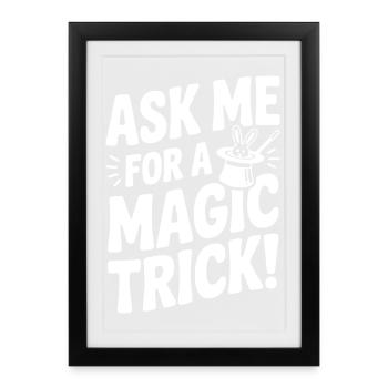 Ask Me For a Magic Trick! - Framed poster (27 × 37 cm) - black - Front