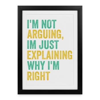 Je n’argumente pas j’ai juste raison Humour Sarcas - Affiche encadrée (27 × 37 cm) - noir - Devant