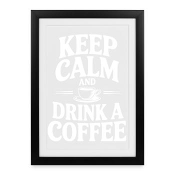 Keep Calm And Drink a Coffee - Framed poster (27 × 37 cm) - black - Front