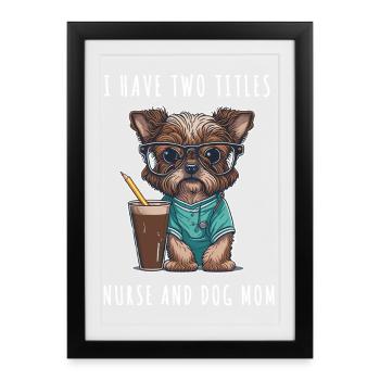 I Have Two Titles Nurse and Dog Mom - Framed poster (27 × 37 cm) - black - Front
