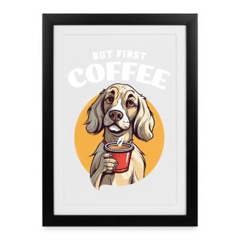 Coffee But First Coffee Dog Animal Saying Funny - Framed poster (27 × 37 cm) - black - Front