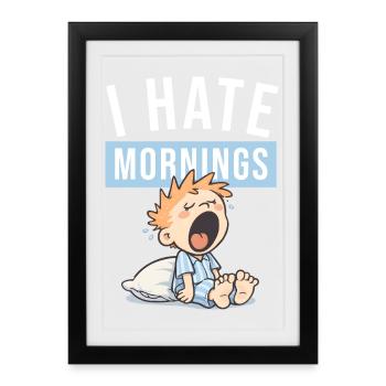 I Hate Mornings | Funny morning grouch design - Framed poster (27 × 37 cm) - black - Front