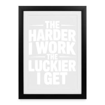 Plus je travaille dur, plus j’ai de la chance - Affiche encadrée (27 × 37 cm) - noir - Devant