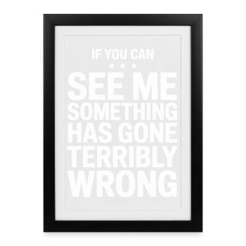 If You Can See Me Something Has Gone Terribly - Framed poster (27 × 37 cm) - black - Front