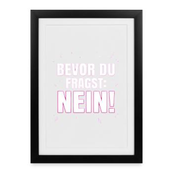 Bevor du fragst Nein - Lustiger Spruch Witziges - Gerahmtes Poster (27 × 37 cm) - Schwarz - Vorne