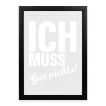 Ich muss gar nichts! - Gerahmtes Poster (27 × 37 cm) - Schwarz - Vorne