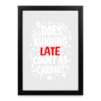 DOES RUNNING LATE COUNT AS CARDIO? - Framed poster (27 × 37 cm) - black - Front
