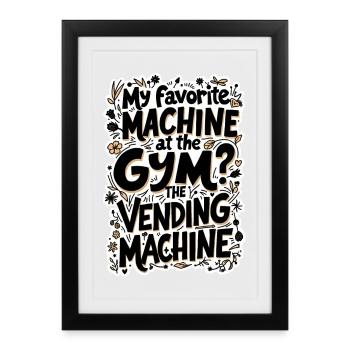 MY FAVORITE MACHINE AT THE GYM THE VENDING MACHINE - Framed poster (27 × 37 cm) - black - Front