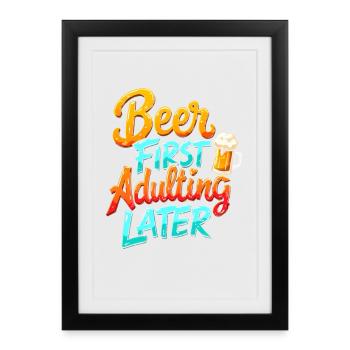 LA BIÈRE D’ABORD, L’ÂGE ADULTE ENSUITE - Affiche encadrée (27 × 37 cm) - noir - Devant