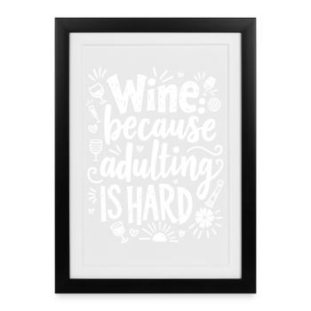 WINE: BECAUSE ADULTING IS HARD - Framed poster (27 × 37 cm) - black - Front