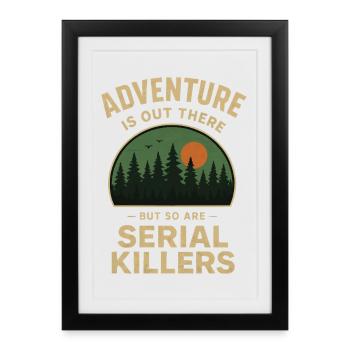 Adventure is out there - but so are Serial Killers - Framed poster (27 × 37 cm) - black - Front