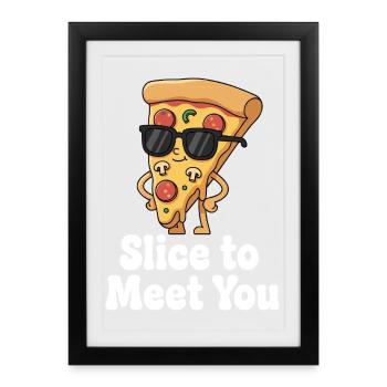 Slice to Meet You - Framed poster (27 × 37 cm) - black - Front