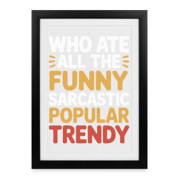 Who Ate All The Funny Sarcastic Popular Trendy Fun - Framed poster (27 × 37 cm) - black - Front